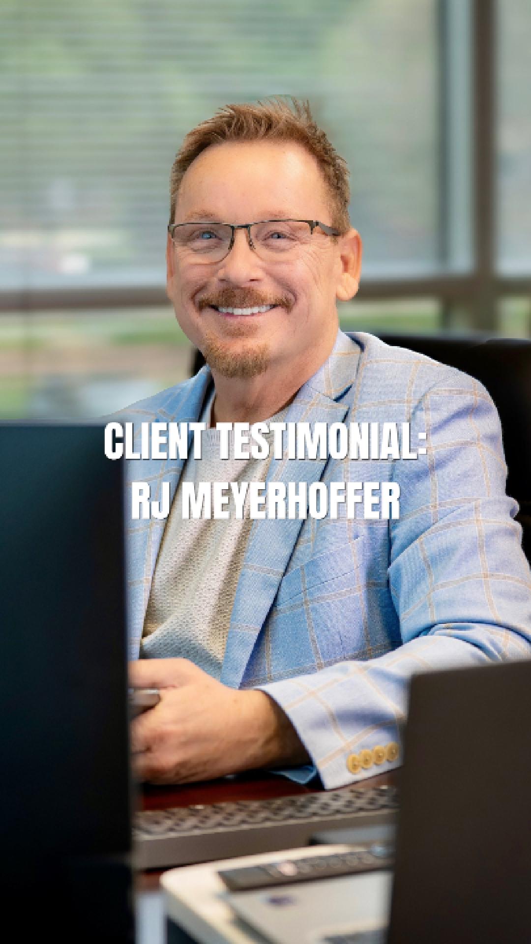 RJ Meyerhoffer client testimonial
